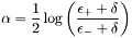 \[ \alpha = \frac{1}{2} \log \left( \frac{\epsilon_+ + \delta}{\epsilon_- + \delta} \right) \]